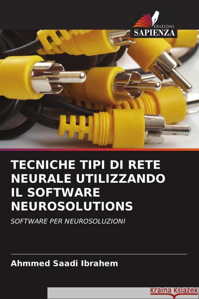 TECNICHE TIPI DI RETE NEURALE UTILIZZANDO IL SOFTWARE NEUROSOLUTIONS Saadi Ibrahem, Ahmmed 9786202843218