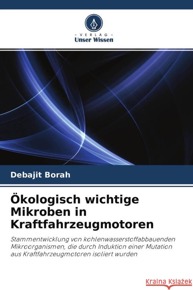 Ökologisch wichtige Mikroben in Kraftfahrzeugmotoren Borah, Debajit 9786202843713