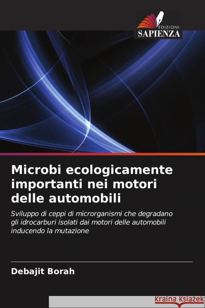 Microbi ecologicamente importanti nei motori delle automobili Borah, Debajit 9786202843751