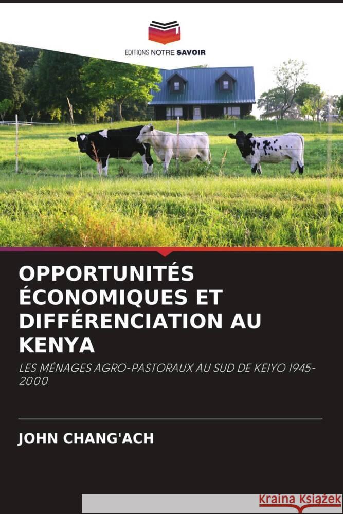 OPPORTUNITÉS ÉCONOMIQUES ET DIFFÉRENCIATION AU KENYA Chang'ach, John 9786202843881 Editions Notre Savoir