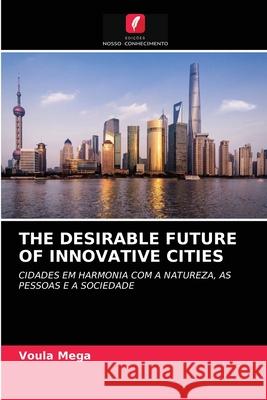 The Desirable Future of Innovative Cities Voula Mega 9786202843942 Edicoes Nosso Conhecimento