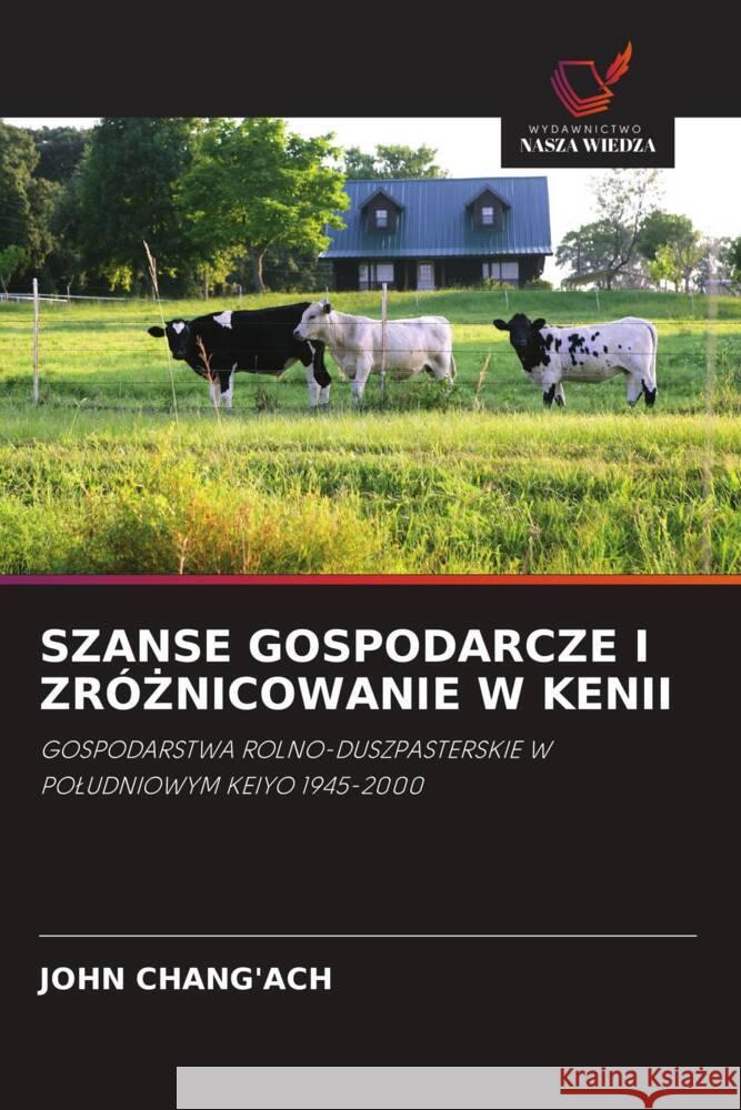 SZANSE GOSPODARCZE I ZRÓ NICOWANIE W KENII Chang'ach, John 9786202844215 Wydawnictwo Bezkresy Wiedzy