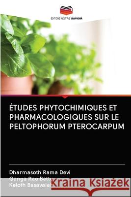 Études Phytochimiques Et Pharmacologiques Sur Le Peltophorum Pterocarpum Rama Devi, Dharmasoth 9786202844529