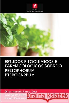 Estudos Fitoquímicos E Farmacológicos Sobre O Peltophorum Pterocarpum Rama Devi, Dharmasoth 9786202844604