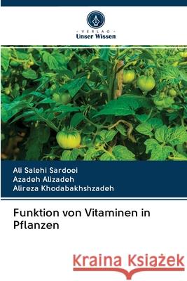 Funktion von Vitaminen in Pflanzen Salehi Sardoei, Ali; Alizadeh, Azadeh; Khodabakhshzadeh, Alireza 9786202844635 Verlag Unser Wissen