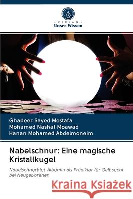 Nabelschnur: Eine magische Kristallkugel Mostafa, Ghadeer Sayed; Moawad, Mohamed Nashat; Abdelmoneim, Hanan Mohamed 9786202844789