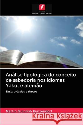 Análise tipológica do conceito de sabedoria nos idiomas Yakut e alemão Kunzendorf, Martin Guinrish 9786202845182