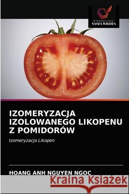 Izomeryzacja Izolowanego Likopenu Z Pomidorów Hoang Anh Nguyen Ngoc 9786202845533