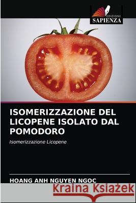 Isomerizzazione del Licopene Isolato Dal Pomodoro Hoang Anh Nguyen Ngoc 9786202845557