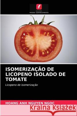 Isomerização de Licopeno Isolado de Tomate Hoang Anh Nguyen Ngoc 9786202845564