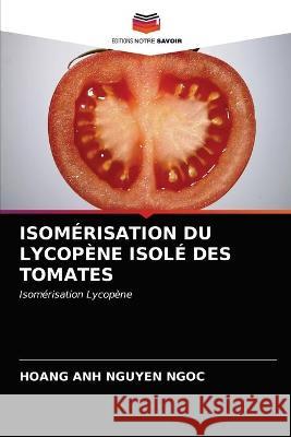 Isomérisation Du Lycopène Isolé Des Tomates Hoang Anh Nguyen Ngoc 9786202845588