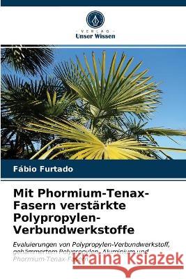 Mit Phormium-Tenax-Fasern verstärkte Polypropylen-Verbundwerkstoffe Fábio Furtado 9786202846189 Verlag Unser Wissen
