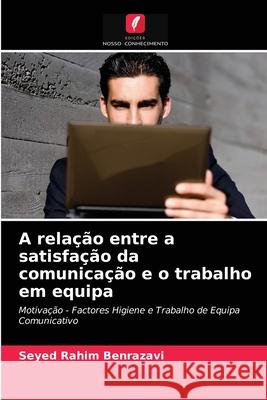 A relação entre a satisfação da comunicação e o trabalho em equipa Seyed Rahim Benrazavi 9786202846264 Edicoes Nosso Conhecimento