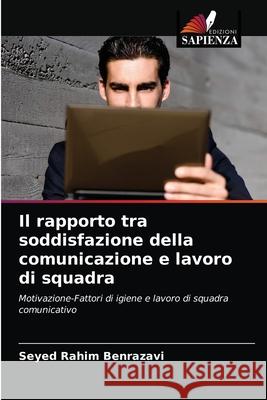 Il rapporto tra soddisfazione della comunicazione e lavoro di squadra Seyed Rahim Benrazavi 9786202846271