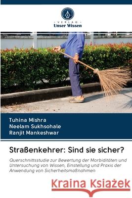 Straßenkehrer: Sind sie sicher? Mishra, Tuhina; Sukhsohale, Neelam; Mankeshwar, Ranjit 9786202846479 Verlag Unser Wissen