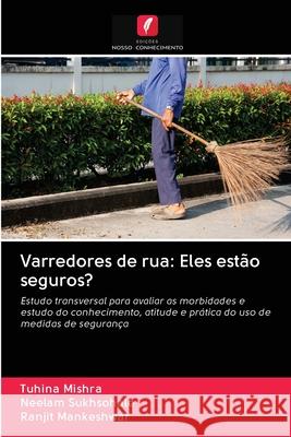 Varredores de rua: Eles estão seguros? Mishra, Tuhina; Sukhsohale, Neelam; Mankeshwar, Ranjit 9786202846592 Edicoes Nosso Conhecimento