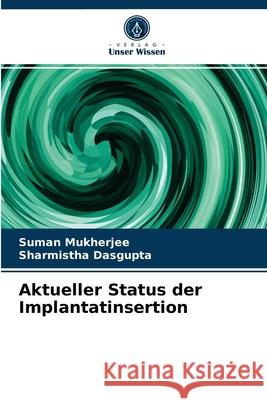 Aktueller Status der Implantatinsertion Suman Mukherjee, Sharmistha Dasgupta 9786202846790