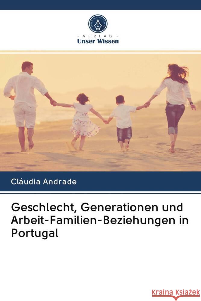 Geschlecht, Generationen und Arbeit-Familien-Beziehungen in Portugal Andrade, Cláudia 9786202846929