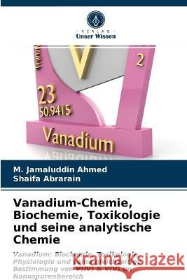 Vanadium-Chemie, Biochemie, Toxikologie und seine analytische Chemie M Jamaluddin Ahmed, Shaifa Abrarain 9786202847001 Verlag Unser Wissen