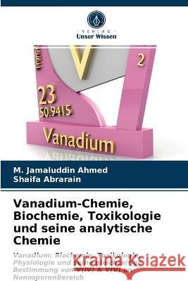 Vanadium-Chemie, Biochemie, Toxikologie und seine analytische Chemie M Jamaluddin Ahmed, Shaifa Abrarain 9786202847001