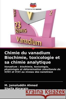 Chimie du vanadium Biochimie, toxicologie et sa chimie analytique M Jamaluddin Ahmed, Shaifa Abrarain 9786202847025 Editions Notre Savoir