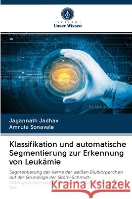 Klassifikation und automatische Segmentierung zur Erkennung von Leukämie Jadhav, Jagannath; Sonavale, Amruta 9786202847704