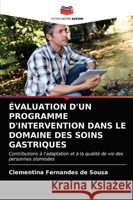 Évaluation d'Un Programme d'Intervention Dans Le Domaine Des Soins Gastriques Clementina Fernandes de Sousa 9786202848152 Editions Notre Savoir