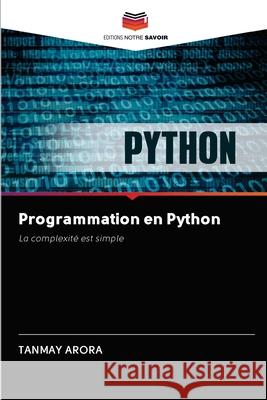 Programmation en Python Tanmay Arora 9786202848213 Editions Notre Savoir