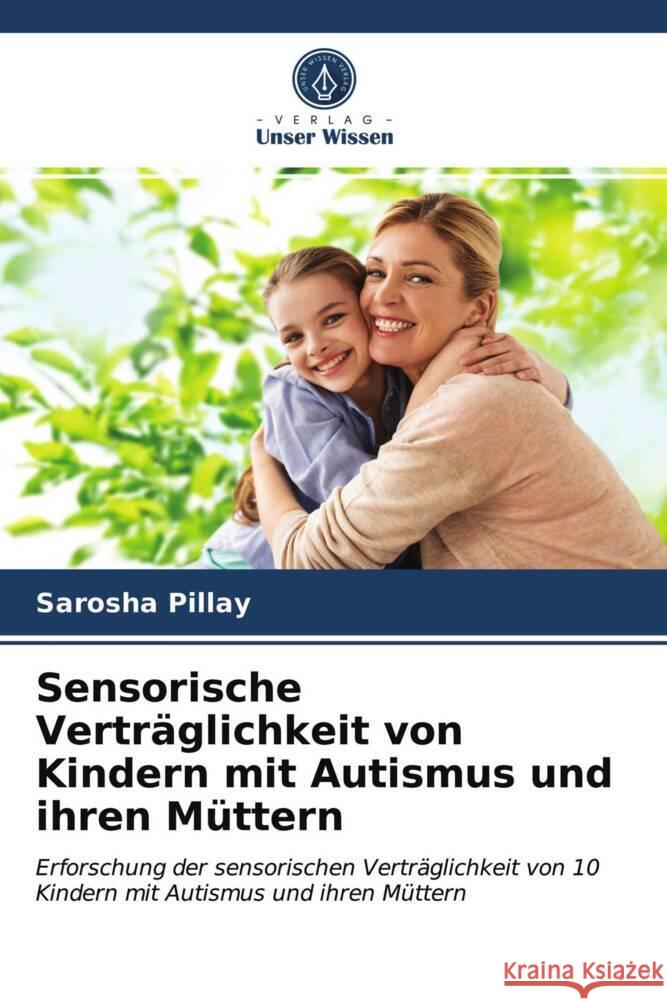 Sensorische Verträglichkeit von Kindern mit Autismus und ihren Müttern Pillay, Sarosha 9786202848589