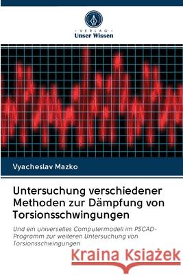 Untersuchung verschiedener Methoden zur Dämpfung von Torsionsschwingungen Mazko, Vyacheslav 9786202848756 Verlag Unser Wissen