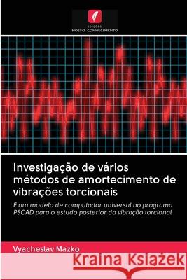 Investigação de vários métodos de amortecimento de vibrações torcionais Mazko, Vyacheslav 9786202848923 Edicoes Nosso Conhecimento