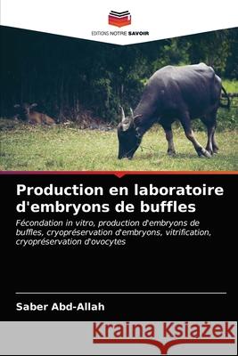 Production en laboratoire d'embryons de buffles Saber Abd-Allah 9786202849111 Editions Notre Savoir