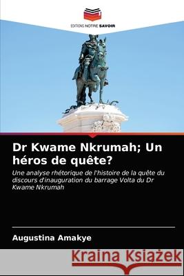 Dr Kwame Nkrumah; Un héros de quête? Augustina Amakye 9786202849234 Editions Notre Savoir