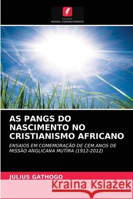 As Pangs Do Nascimento No Cristianismo Africano Julius Gathogo 9786202849531