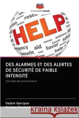 Des Alarmes Et Des Alertes de Sécurité de Faible Intensité Garipov, Vadim 9786202849593