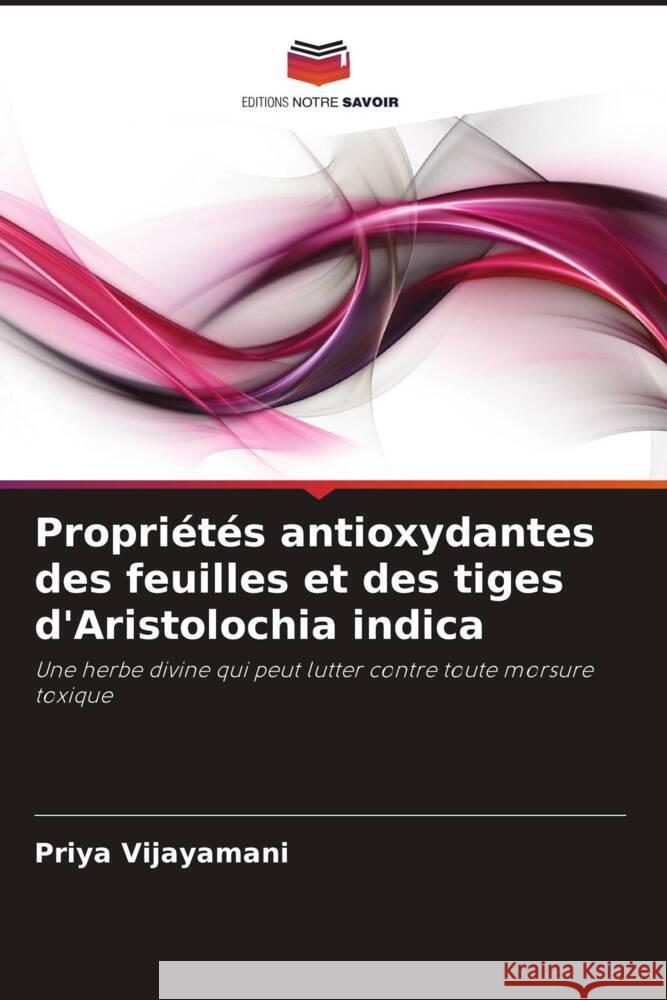 Propriétés antioxydantes des feuilles et des tiges d'Aristolochia indica Vijayamani, Priya 9786202849661