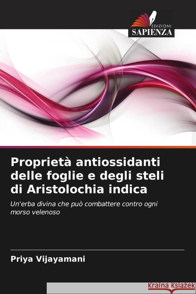 Proprietà antiossidanti delle foglie e degli steli di Aristolochia indica Vijayamani, Priya 9786202849692