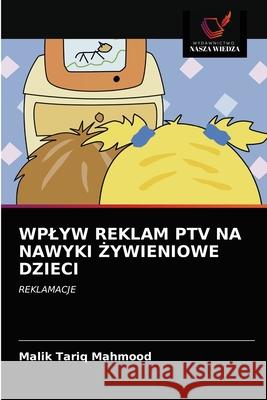 Wplyw Reklam Ptv Na Nawyki Żywieniowe Dzieci Mahmood, Malik Tariq 9786202850988