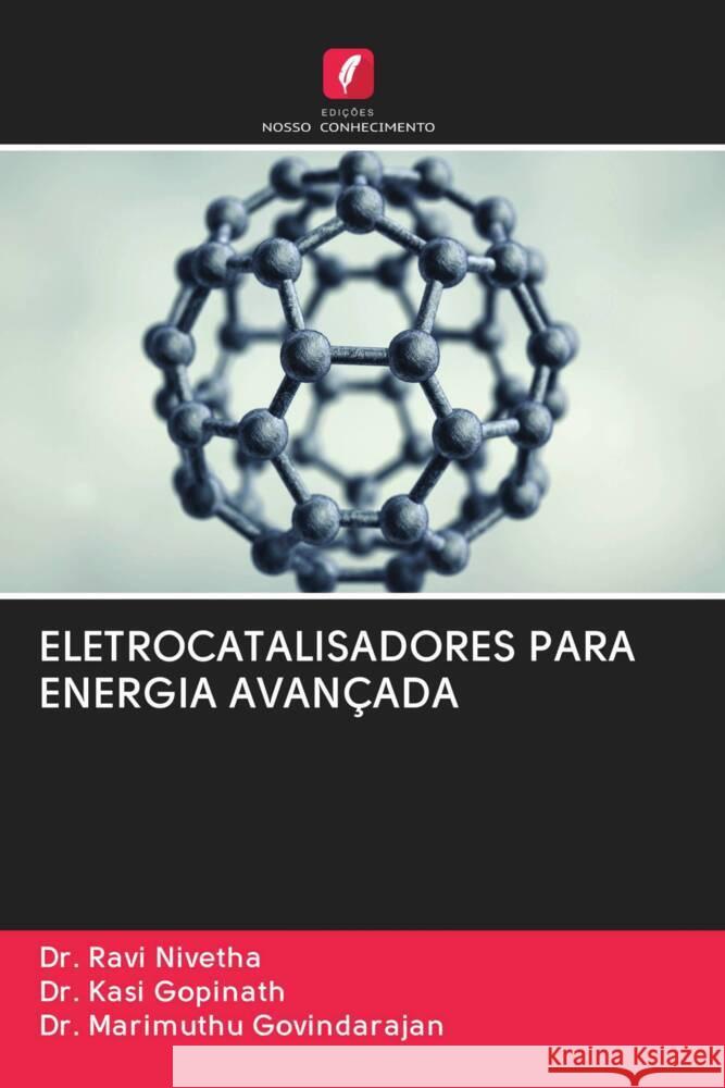 ELETROCATALISADORES PARA ENERGIA AVANÇADA Nivetha, Dr. Ravi, Gopinath, Kasi, Govindarajan, Marimuthu 9786202851527