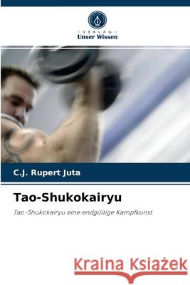 Tao-Shukokairyu C J Rupert Juta 9786202851855 Verlag Unser Wissen