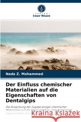 Der Einfluss chemischer Materialien auf die Eigenschaften von Dentalgips Nada Z Mohammed 9786202852319 Verlag Unser Wissen