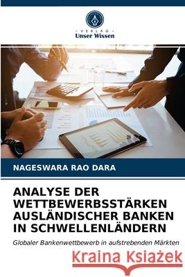 Analyse Der Wettbewerbsstärken Ausländischer Banken in Schwellenländern Nageswara Rao Dara 9786202853514