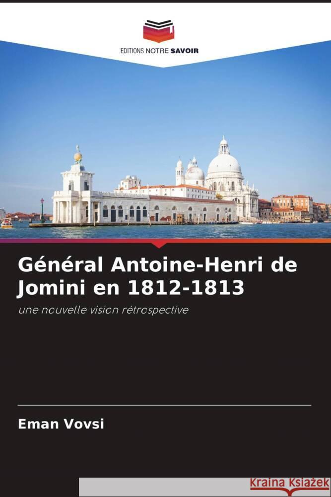 Général Antoine-Henri de Jomini en 1812-1813 Vovsi, Eman 9786202854115 Editions Notre Savoir