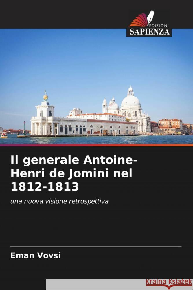 Il generale Antoine-Henri de Jomini nel 1812-1813 Vovsi, Eman 9786202854146 Edizioni Sapienza