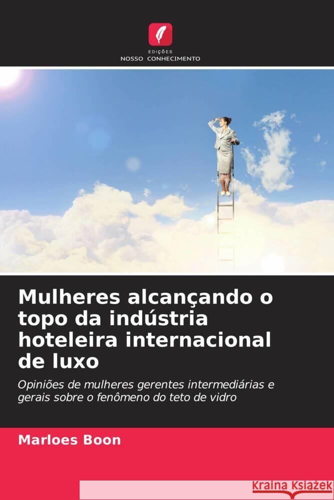 Mulheres alcançando o topo da indústria hoteleira internacional de luxo Boon, Marloes 9786202856300