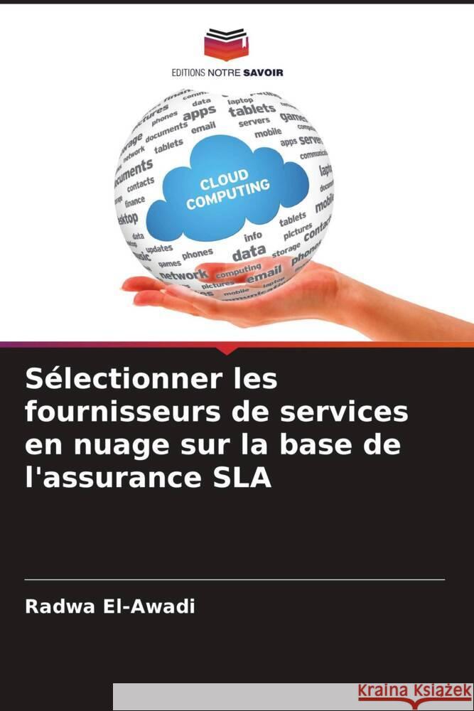 Sélectionner les fournisseurs de services en nuage sur la base de l'assurance SLA El-Awadi, Radwa 9786202858175