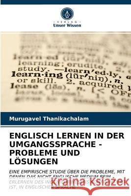 Englisch Lernen in Der Umgangssprache - Probleme Und Lösungen Murugavel Thanikachalam 9786202858373 Verlag Unser Wissen