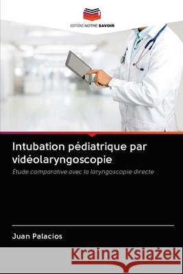 Intubation pédiatrique par vidéolaryngoscopie Palacios, Juan 9786202858748