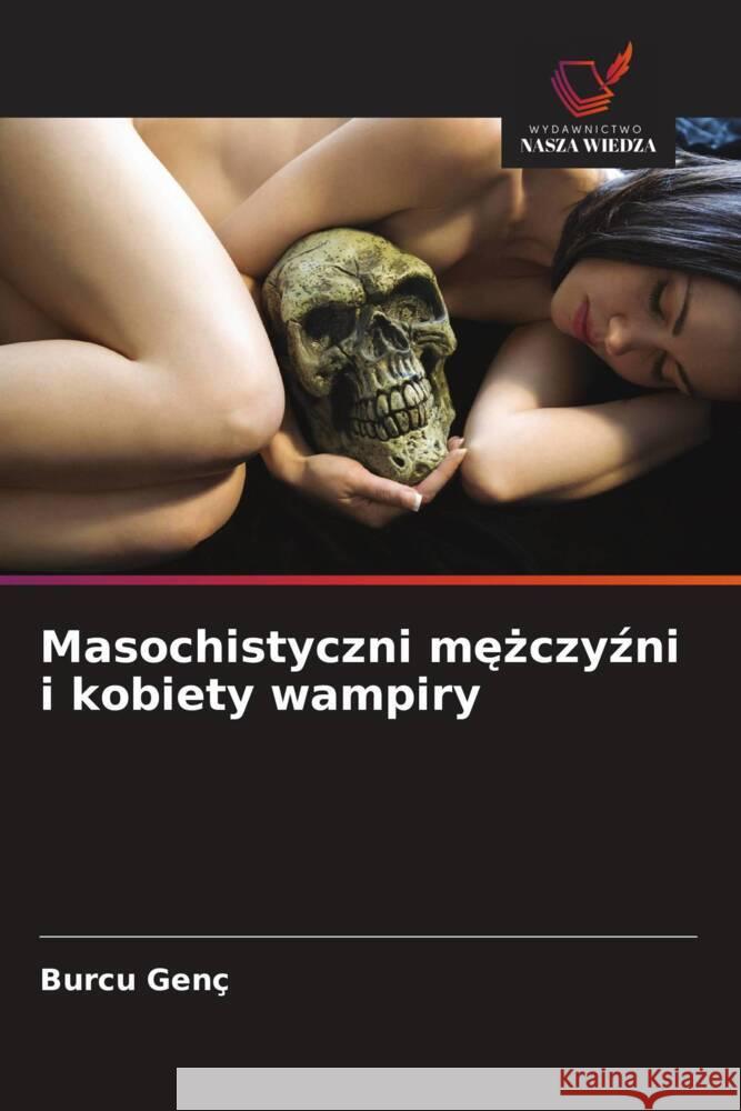 Masochistyczni mezczyzni i kobiety wampiry Genç, Burcu 9786202859714