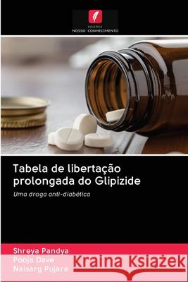 Tabela de libertação prolongada do Glipizide Shreya Pandya, Pooja Dave, Naisarg Pujara 9786202860420 Edicoes Nosso Conhecimento